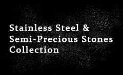 Stainless Steel & Semi-precious Stones Collection